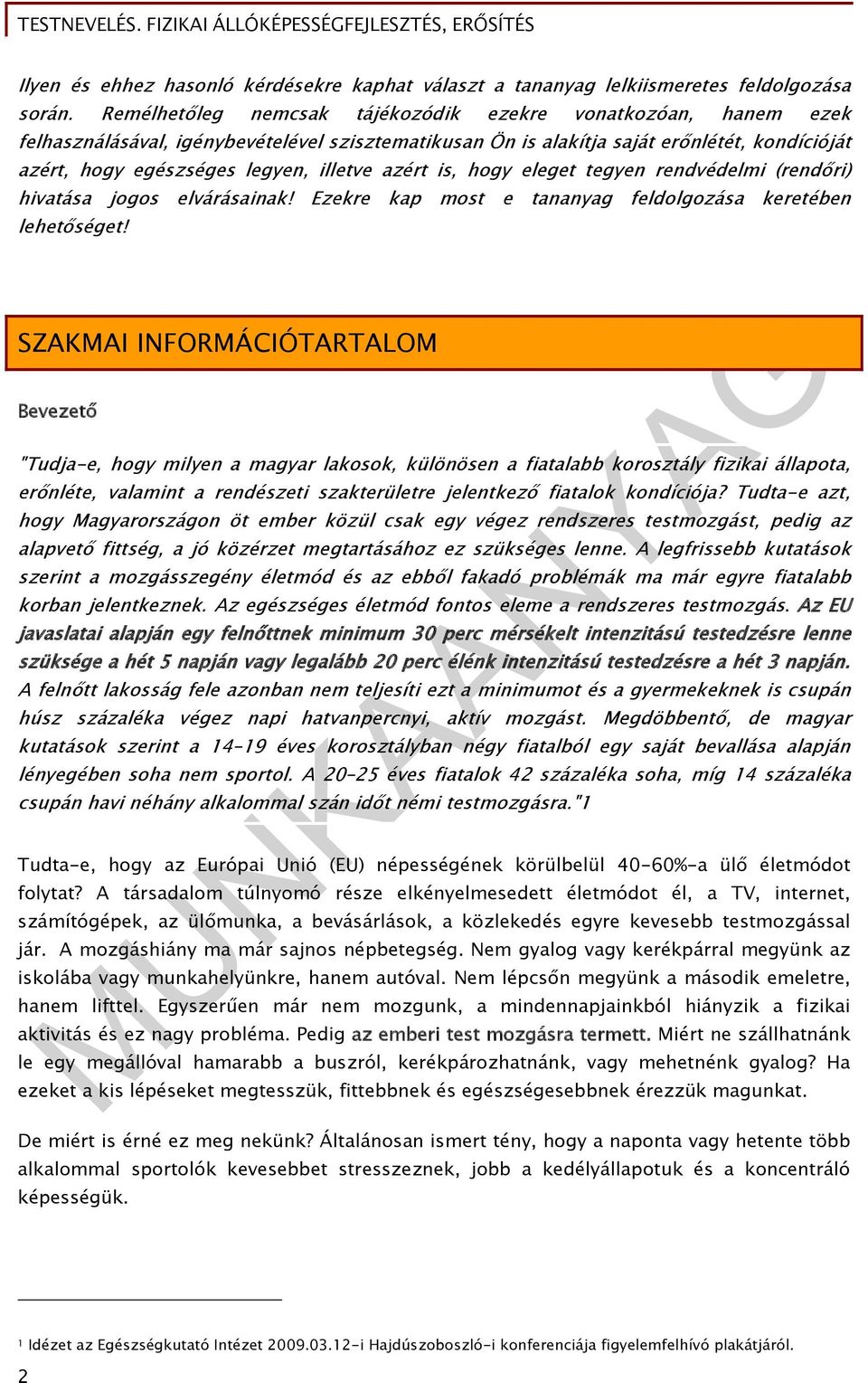 azért is, hogy eleget tegyen rendvédelmi (rendőri) hivatása jogos elvárásainak! Ezekre kap most e tananyag feldolgozása keretében lehetőséget!