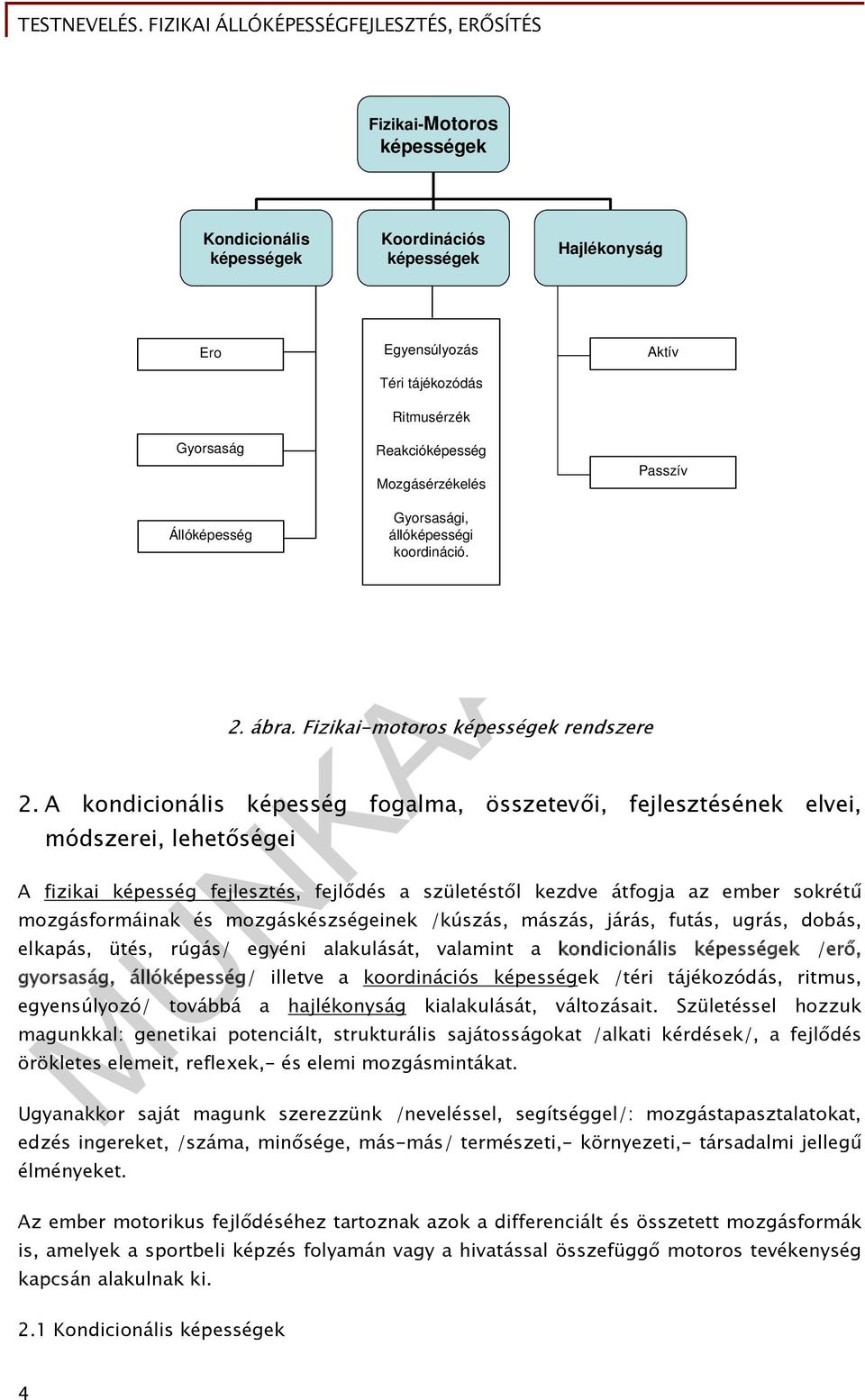 A kondicionális képesség fogalma, összetevői, fejlesztésének elvei, módszerei, lehetőségei A fizikai képesség fejlesztés, fejlődés a születéstől kezdve átfogja az ember sokrétű mozgásformáinak és