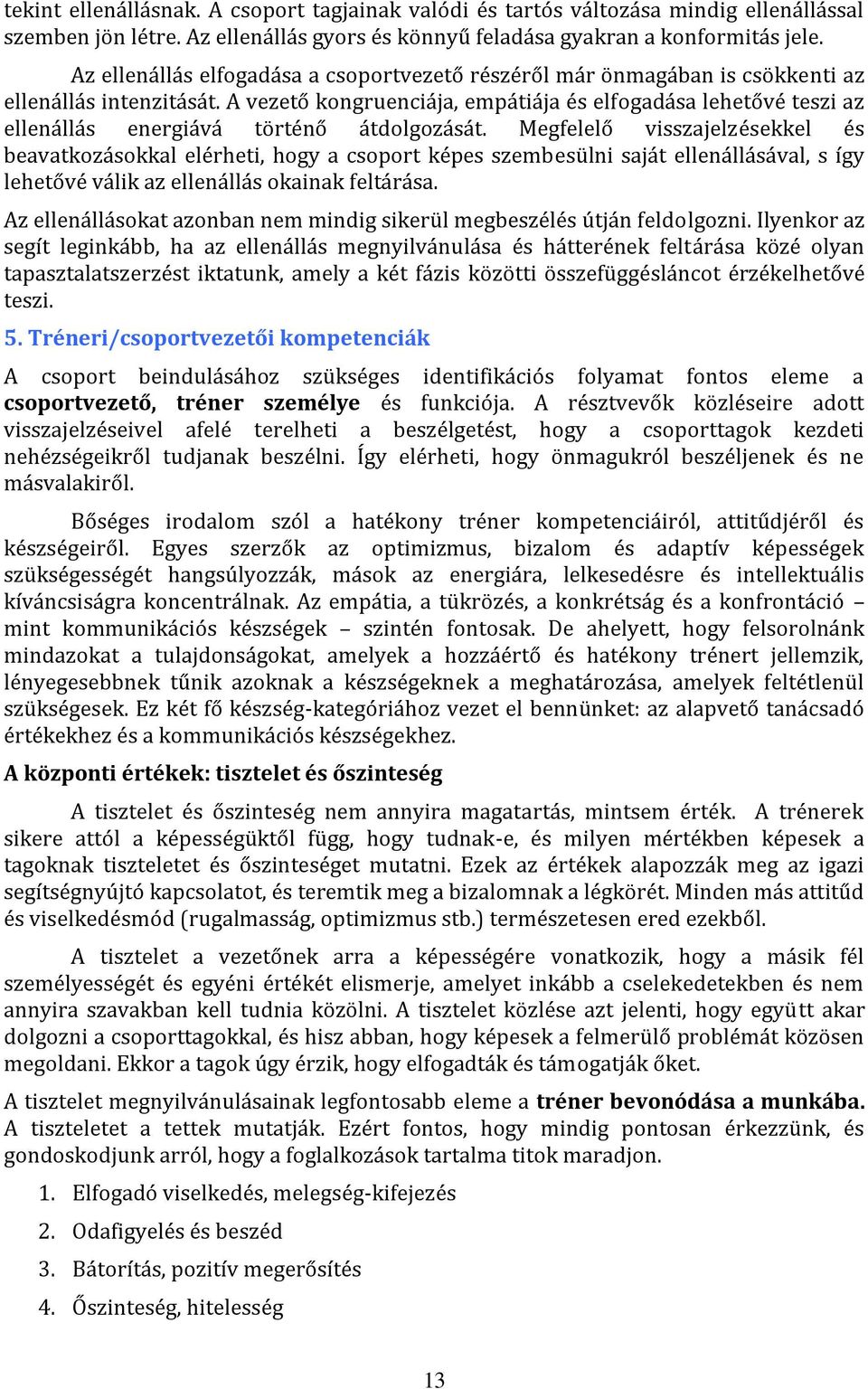 A vezető kongruenciája, empátiája és elfogadása lehetővé teszi az ellenállás energiává történő átdolgozását.