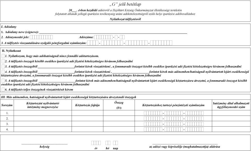 A túlfizetés összegéből forintot kérek visszatéríteni, a fennmaradó összeget később esedékes iparűzési adó fizetési kötelezettségre kívánom felhasználni 4.