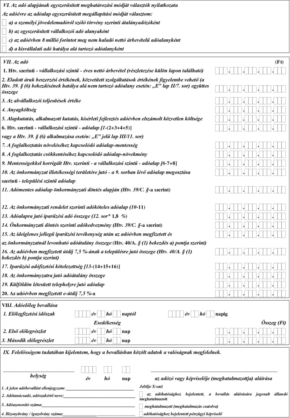 adóalanyként VII. Az adó 1. Htv. szerinti - vállalkozási szintű - éves nettó árbevétel (részletezése külön lapon található) 2.