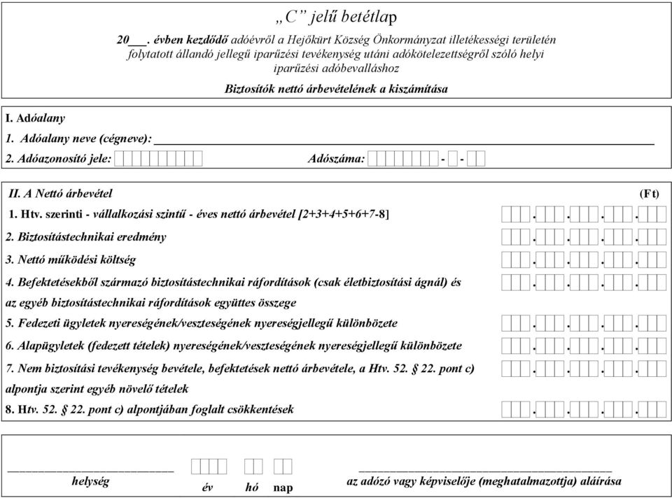 Befektetésekből származó biztosítástechnikai ráfordítások (csak életbiztosítási ágnál) és az egyéb biztosítástechnikai ráfordítások együttes összege 5.