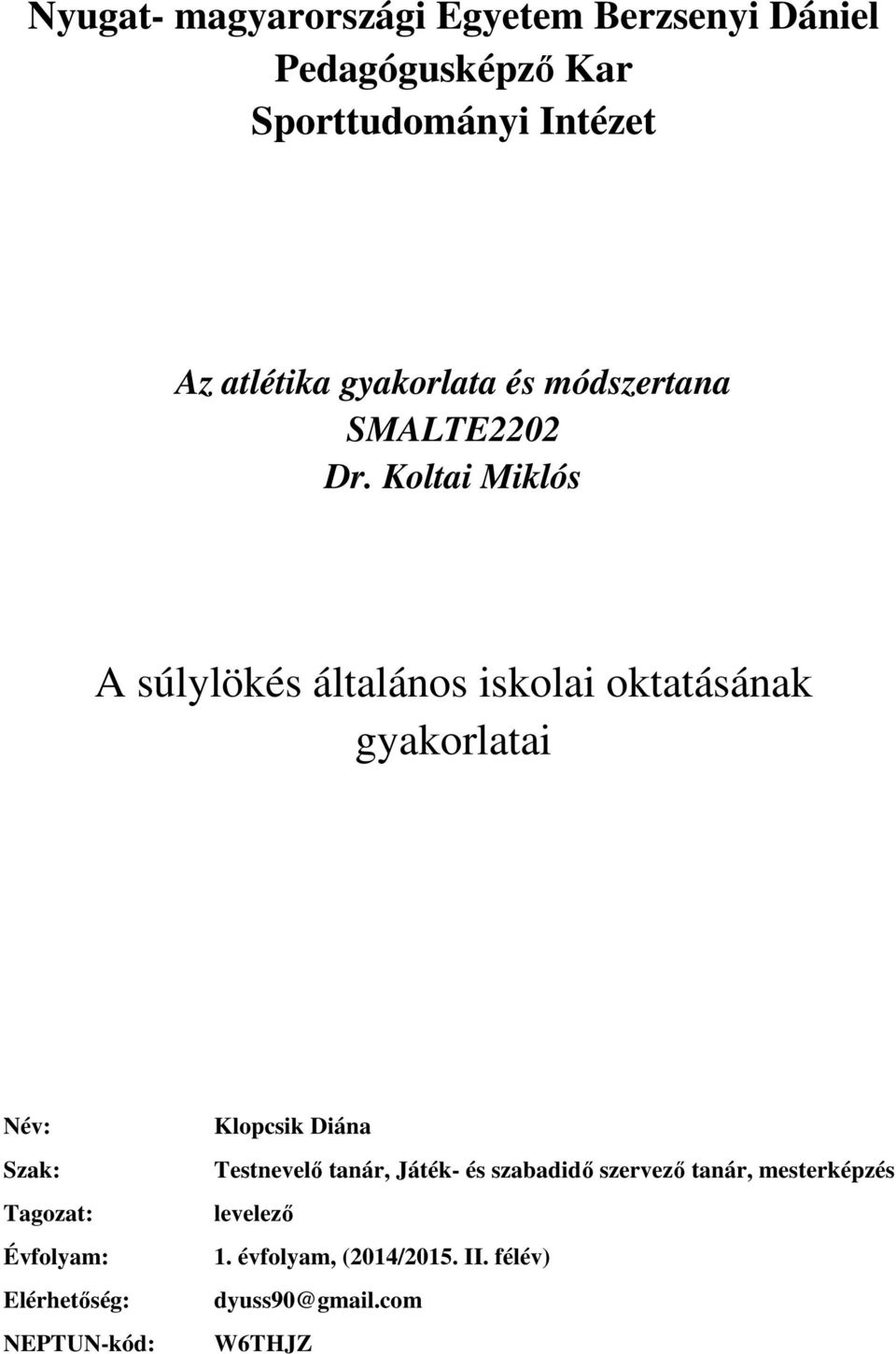 Koltai Miklós A súlylökés általános iskolai oktatásának gyakorlatai Név: Szak: Tagozat: Évfolyam: