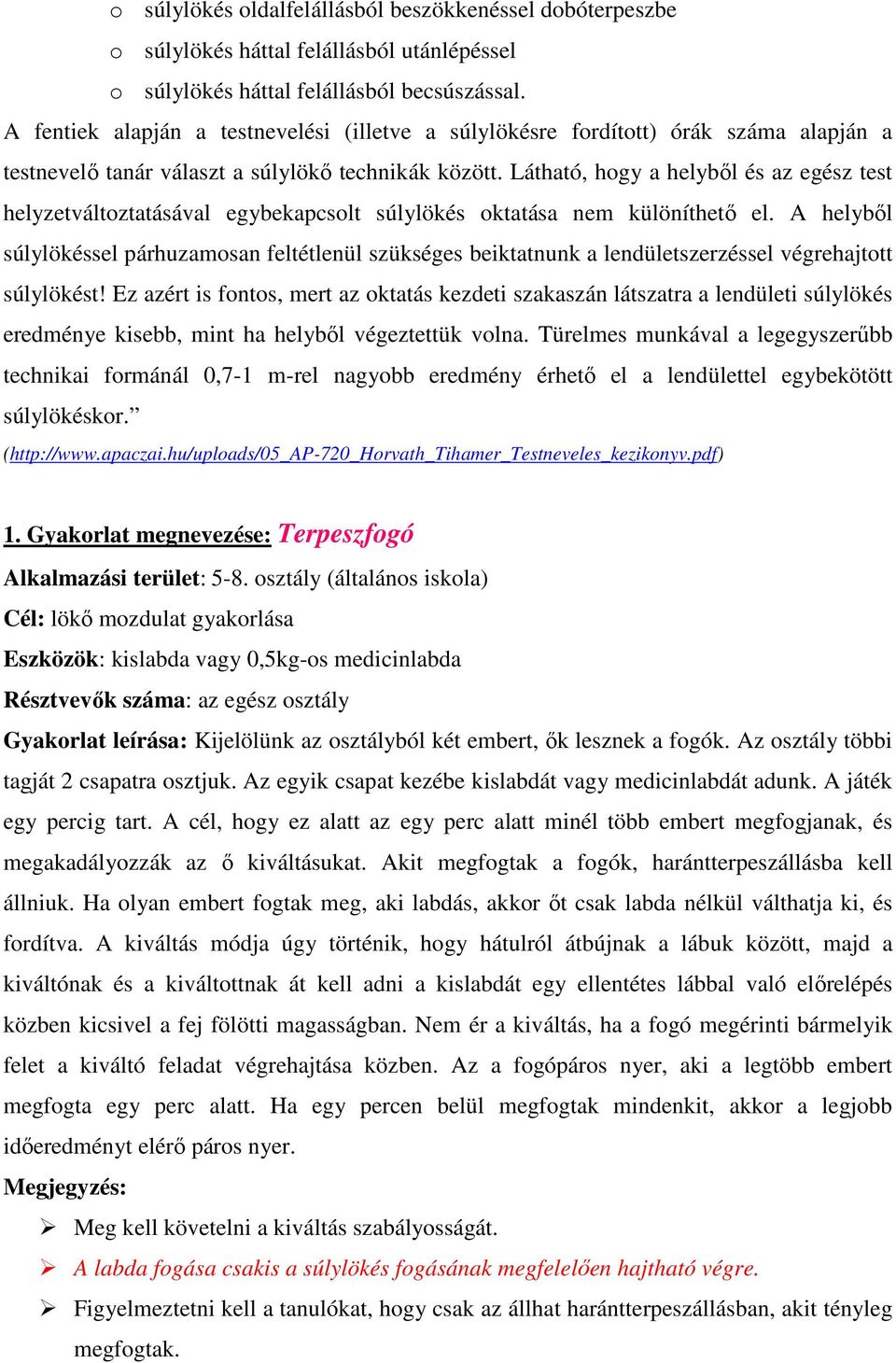 Látható, hogy a helyből és az egész test helyzetváltoztatásával egybekapcsolt súlylökés oktatása nem különíthető el.