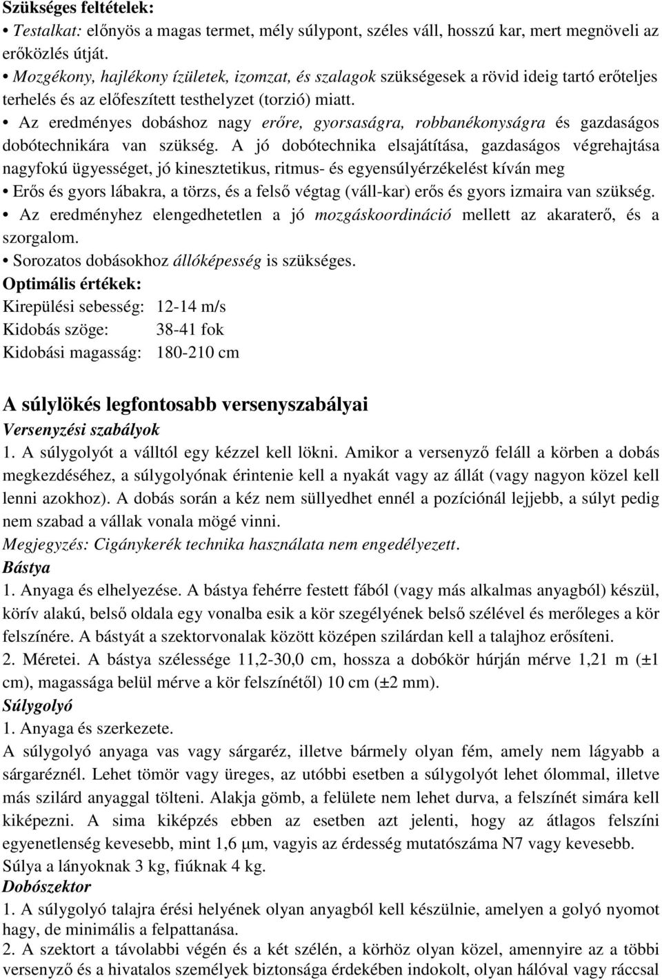 Az eredményes dobáshoz nagy erőre, gyorsaságra, robbanékonyságra és gazdaságos dobótechnikára van szükség.