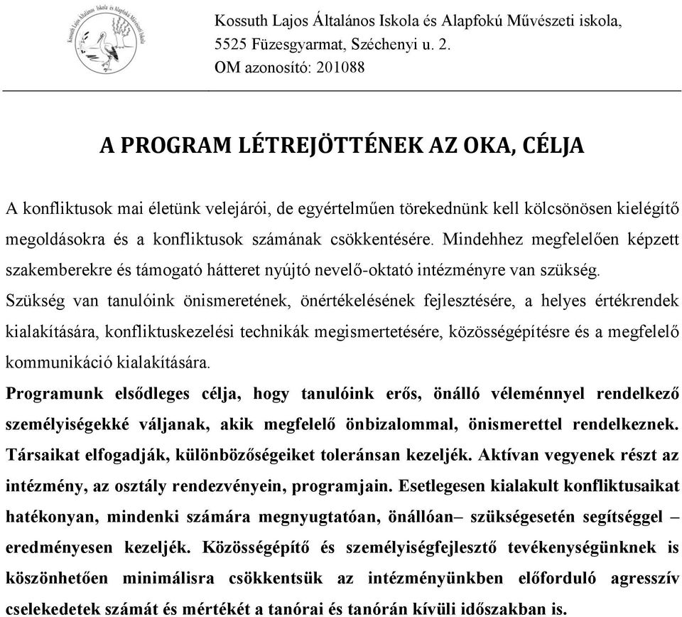 Szükség van tanulóink önismeretének, önértékelésének fejlesztésére, a helyes értékrendek kialakítására, konfliktuskezelési technikák megismertetésére, közösségépítésre és a megfelelő kommunikáció