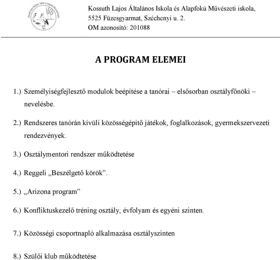 ) Osztálymentori rendszer működtetése 4.) Reggeli Beszélgető körök. 5.) Arizona program 6.