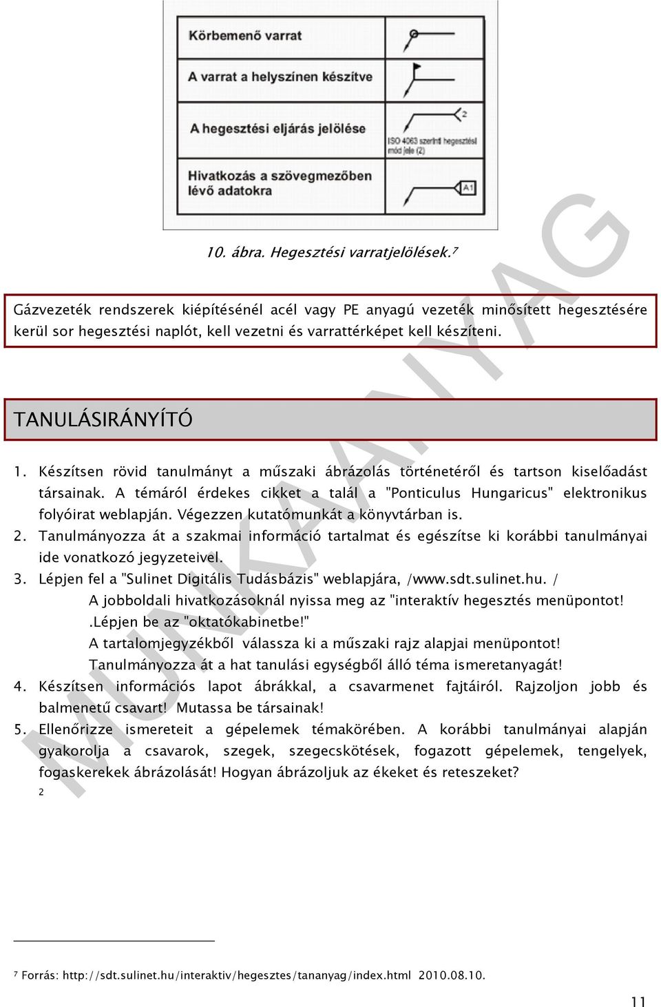 Készítsen rövid tanulmányt a műszaki ábrázolás történetéről és tartson kiselőadást társainak. A témáról érdekes cikket a talál a "Ponticulus Hungaricus" elektronikus folyóirat weblapján.