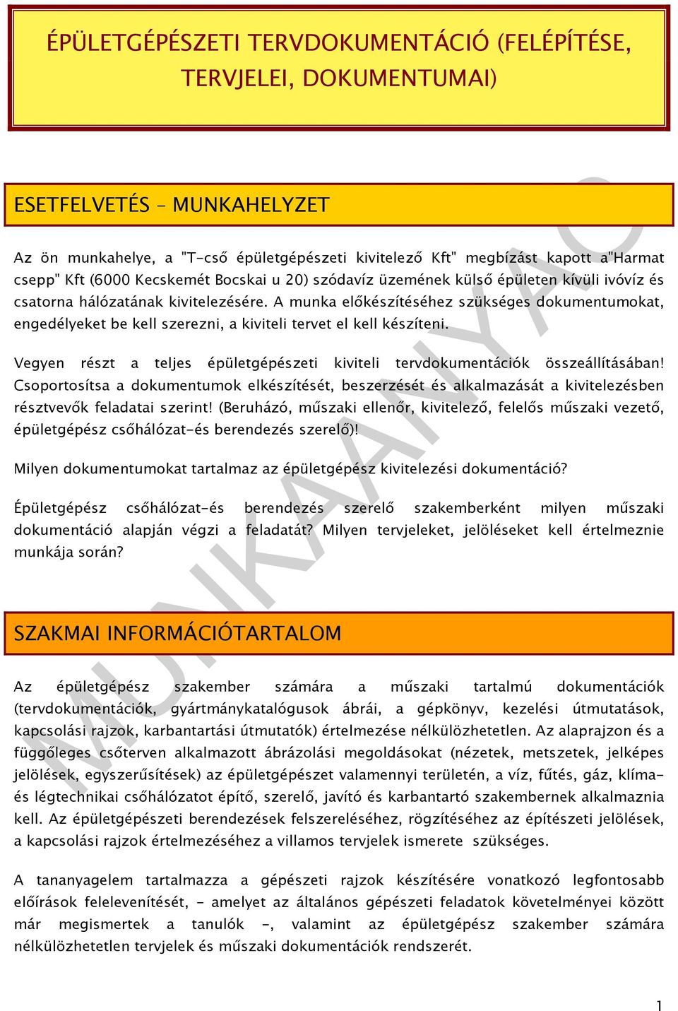 A munka előkészítéséhez szükséges dokumentumokat, engedélyeket be kell szerezni, a kiviteli tervet el kell készíteni. Vegyen részt a teljes épületgépészeti kiviteli tervdokumentációk összeállításában!