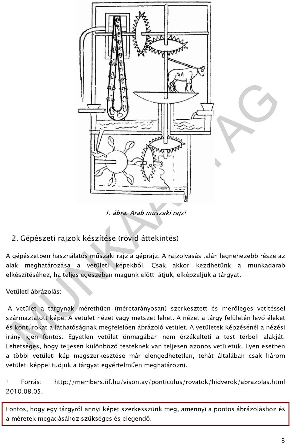 Vetületi ábrázolás: A vetület a tárgynak mérethűen (méretarányosan) szerkesztett és merőleges vetítéssel származtatott képe. A vetület nézet vagy metszet lehet.