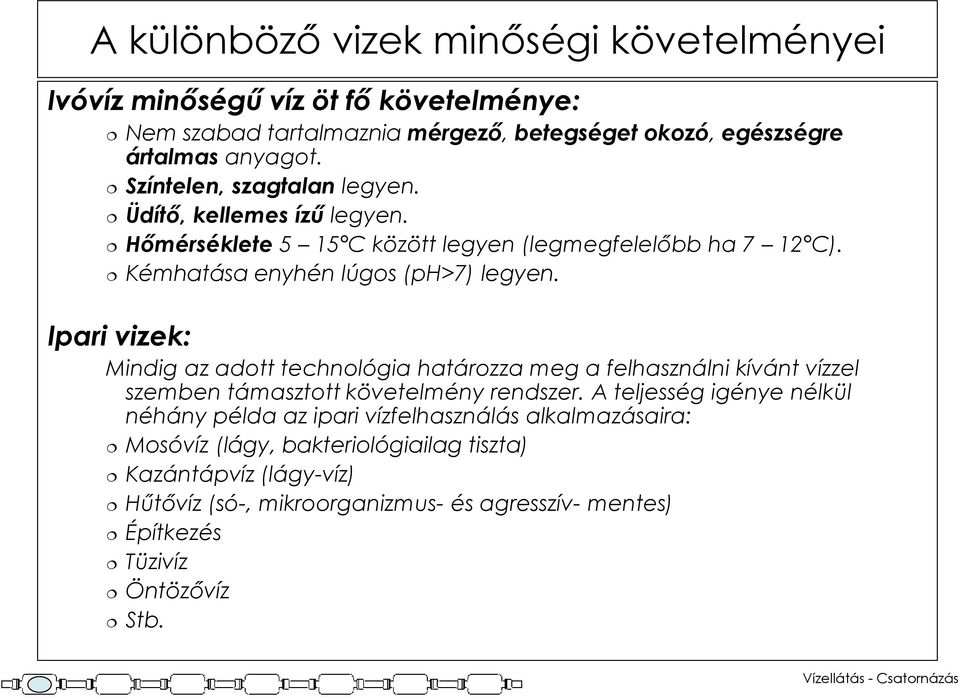 Ipari vizek: Mindig az adott technológia határozza meg a felhasználni kívánt vízzel szemben támasztott követelmény rendszer.