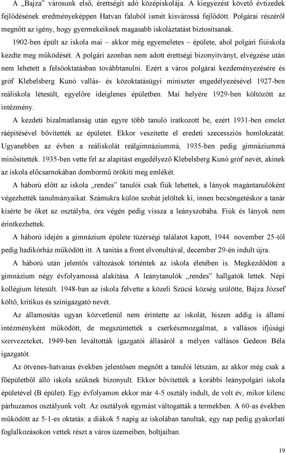 A polgári azonban nem adott érettségi bizonyítványt, elvégzése után nem lehetett a felsőoktatásban továbbtanulni.