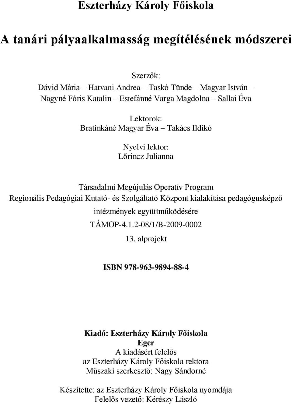 Szolgáltató Központ kialakítása pedagógusképző intézmények együttműködésére TÁMOP-4.1.2-08/1/B-2009-0002 13.