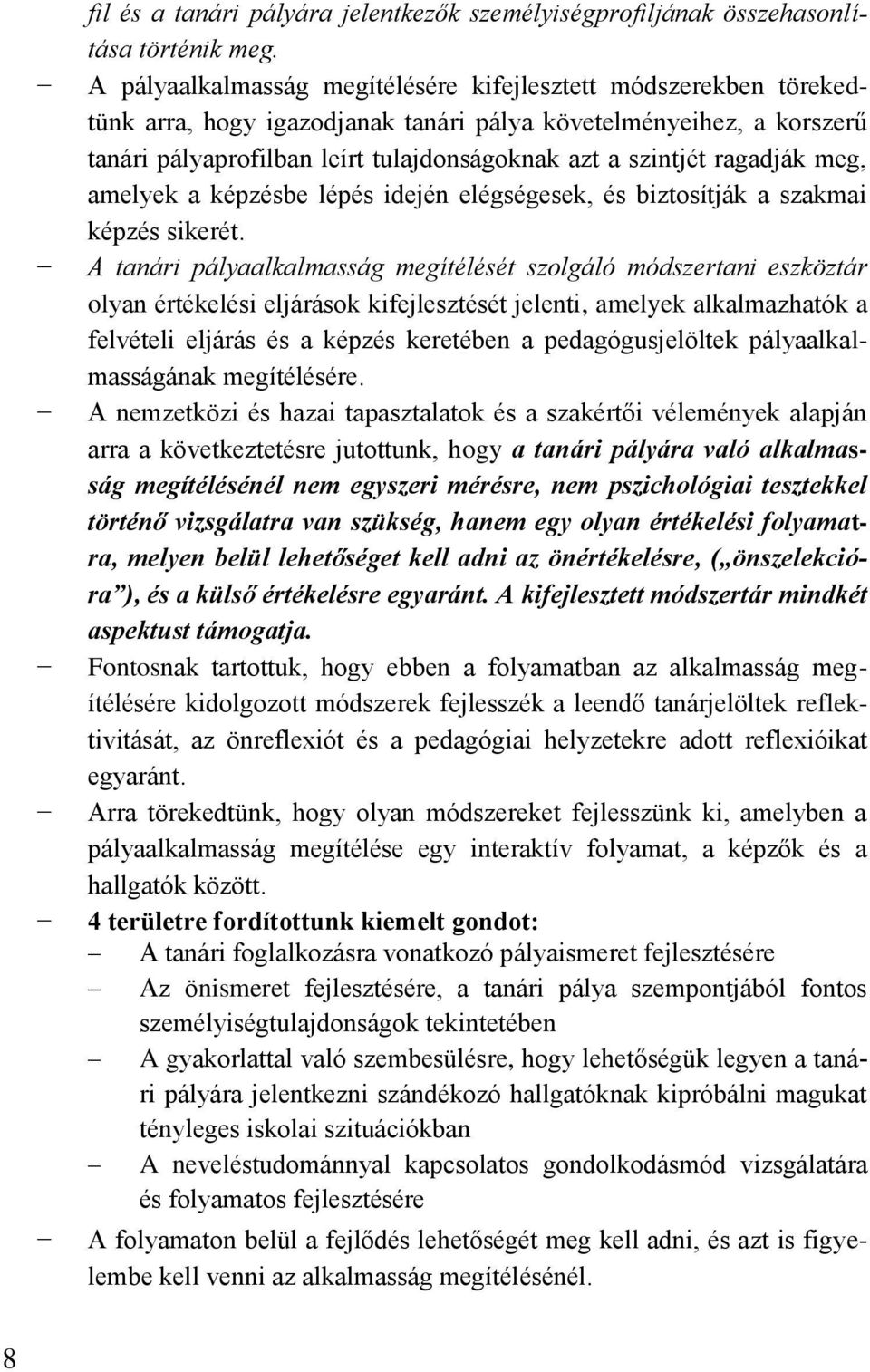 ragadják meg, amelyek a képzésbe lépés idején elégségesek, és biztosítják a szakmai képzés sikerét.