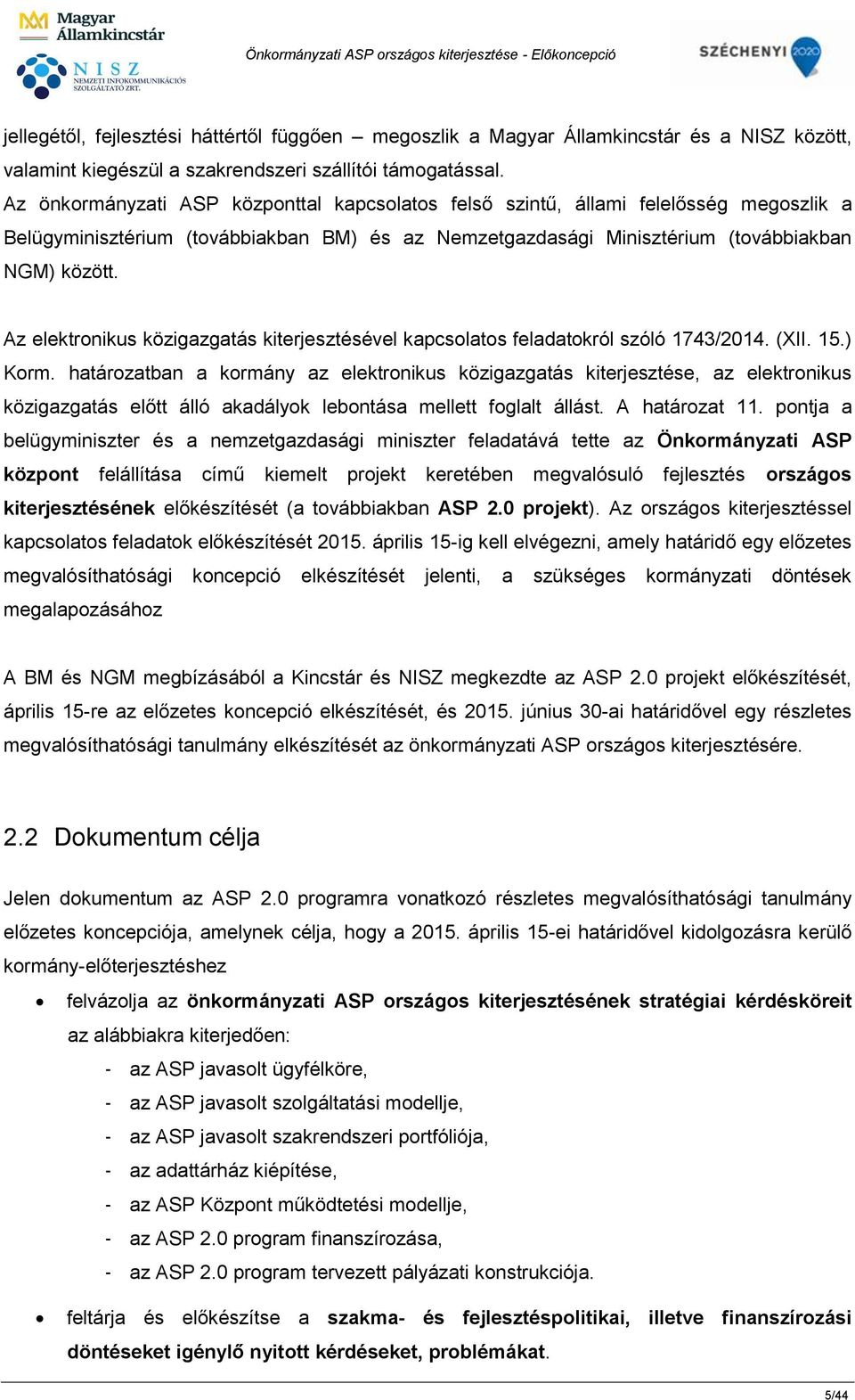 Az elektronikus közigazgatás kiterjesztésével kapcsolatos feladatokról szóló 1743/2014. (XII. 15.) Korm.