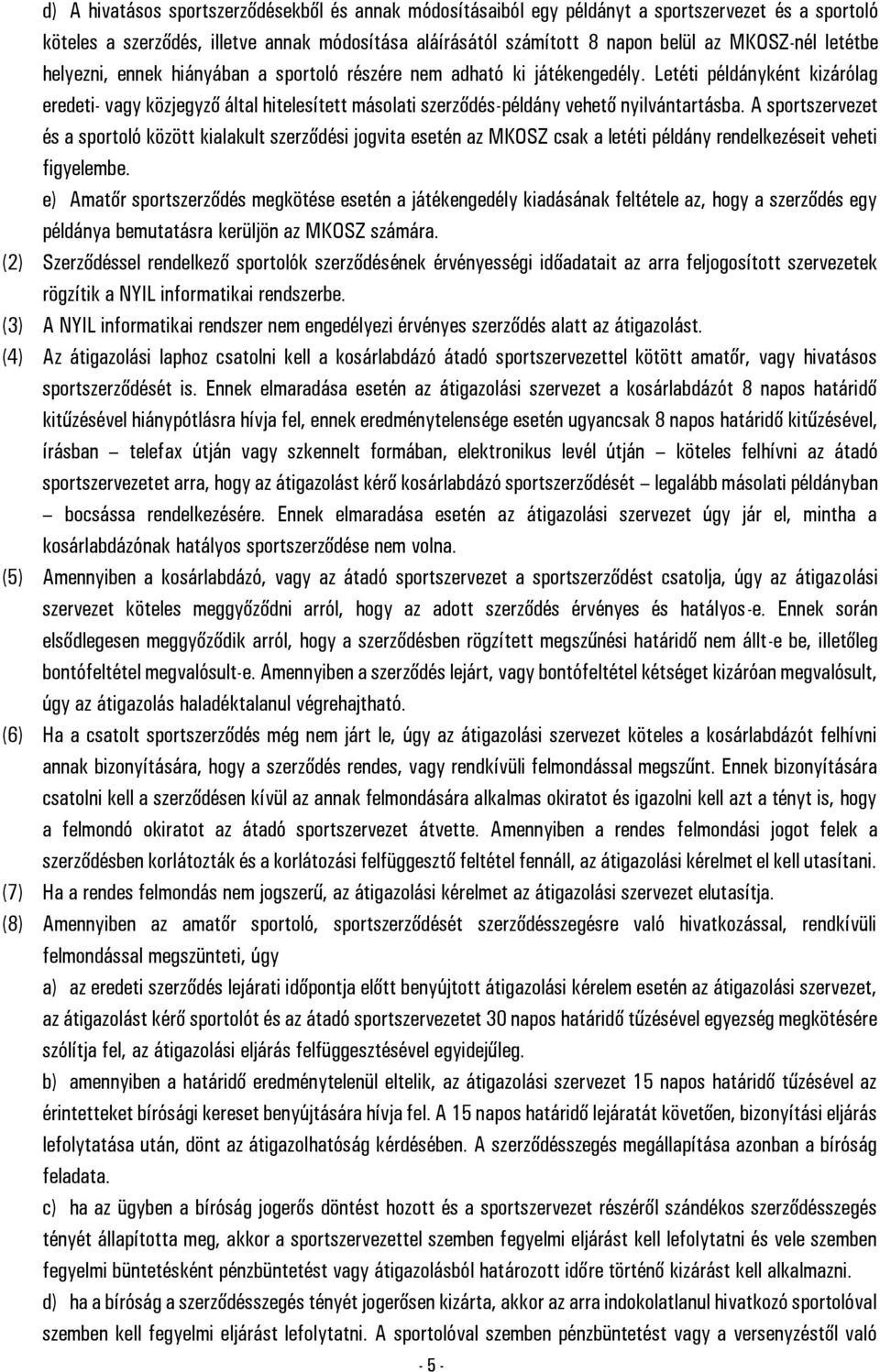 Letéti példányként kizárólag eredeti- vagy közjegyző által hitelesített másolati szerződés-példány vehető nyilvántartásba.