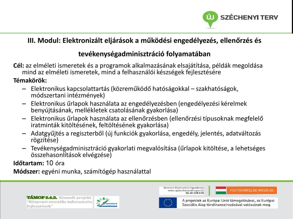 Elektronikus űrlapok használata az engedélyezésben (engedélyezési kérelmek benyújtásának, mellékletek csatolásának gyakorlása) Elektronikus űrlapok használata az ellenőrzésben (ellenőrzési típusoknak