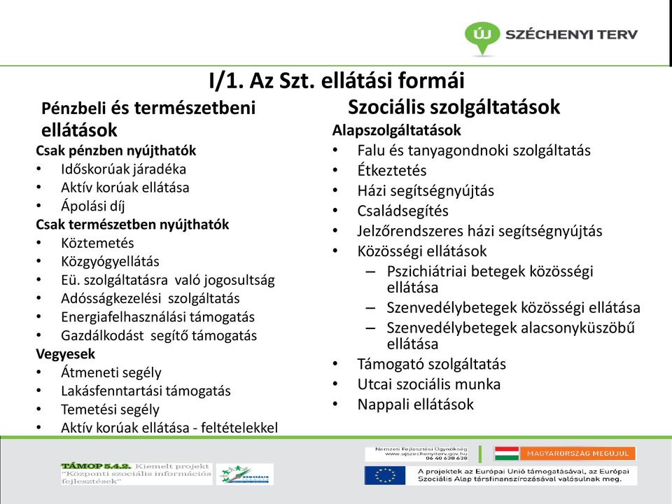 korúak ellátása - feltételekkel I/1. Az Szt.