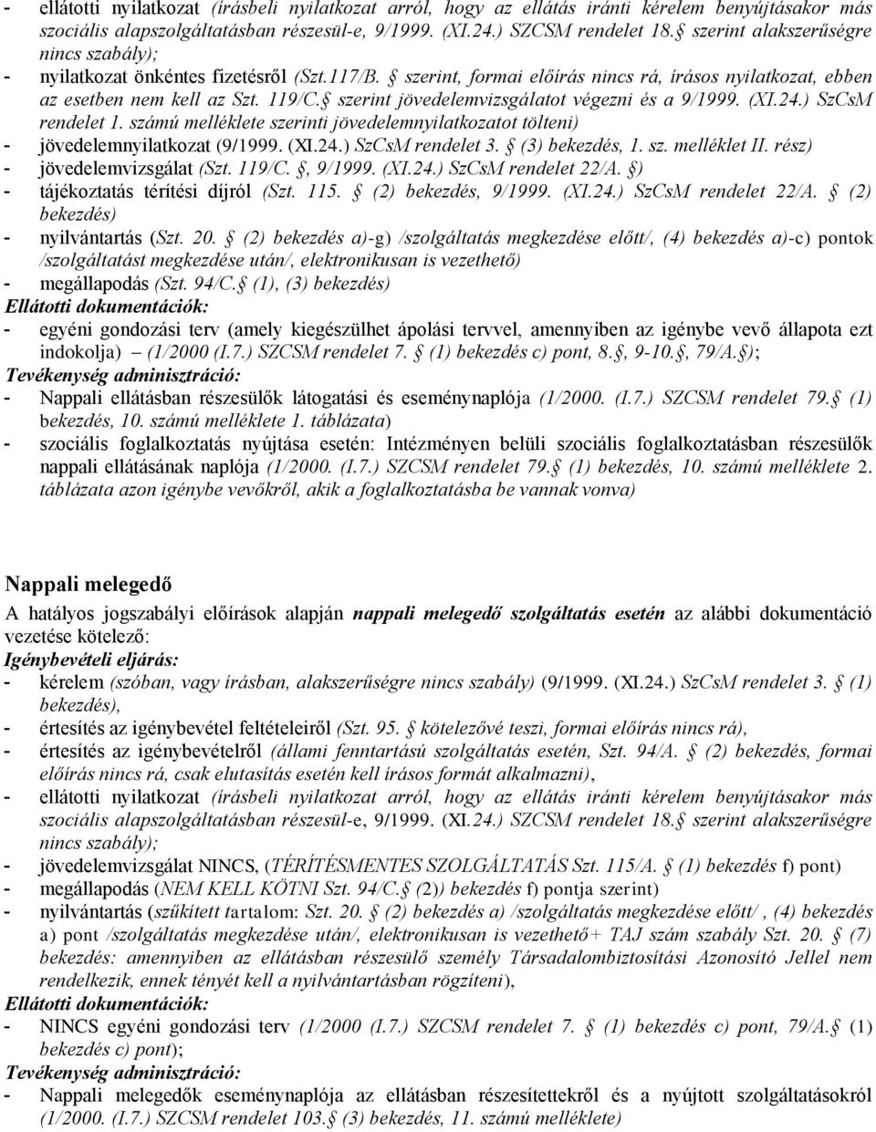 (2) bekezdés a)-g) /szolgáltatás megkezdése előtt/, (4) bekezdés a)-c) pontok /szolgáltatást megkezdése után/, - megállapodás (Szt. 94/C.