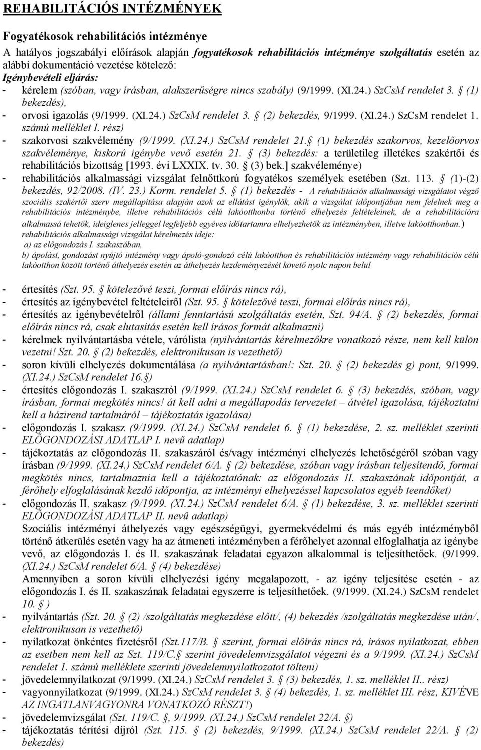 (3) bekezdés: a területileg illetékes szakértői és rehabilitációs bizottság [1993. évi LXXIX. tv. 30. (3) bek.