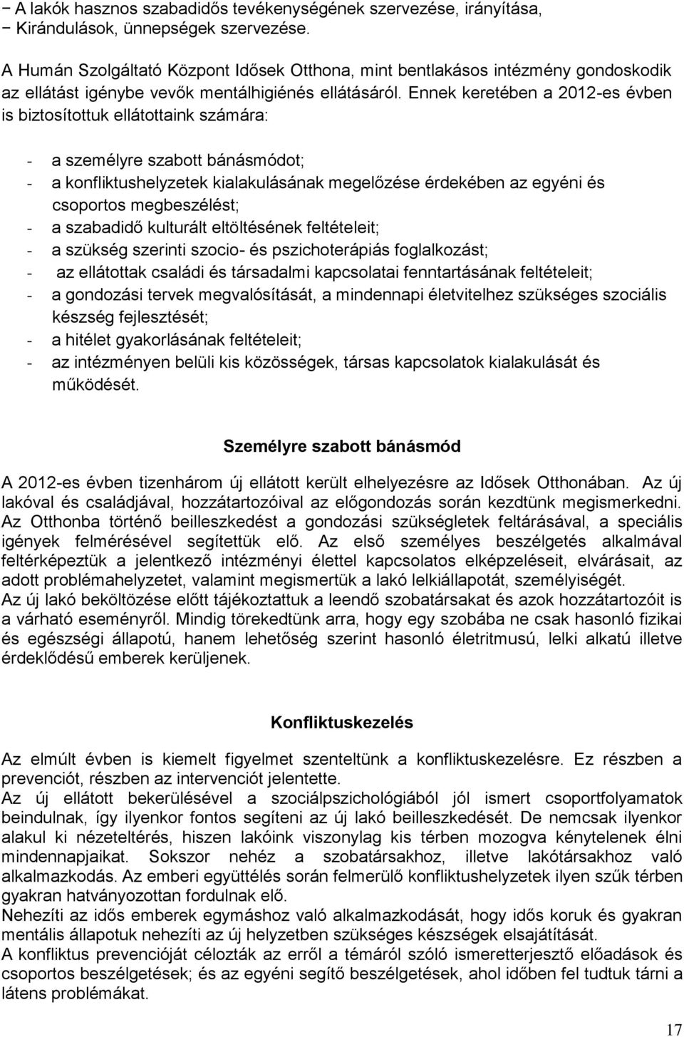 Ennek keretében a 2012-es évben is biztosítottuk ellátottaink számára: - a személyre szabott bánásmódot; - a konfliktushelyzetek kialakulásának megelőzése érdekében az egyéni és csoportos