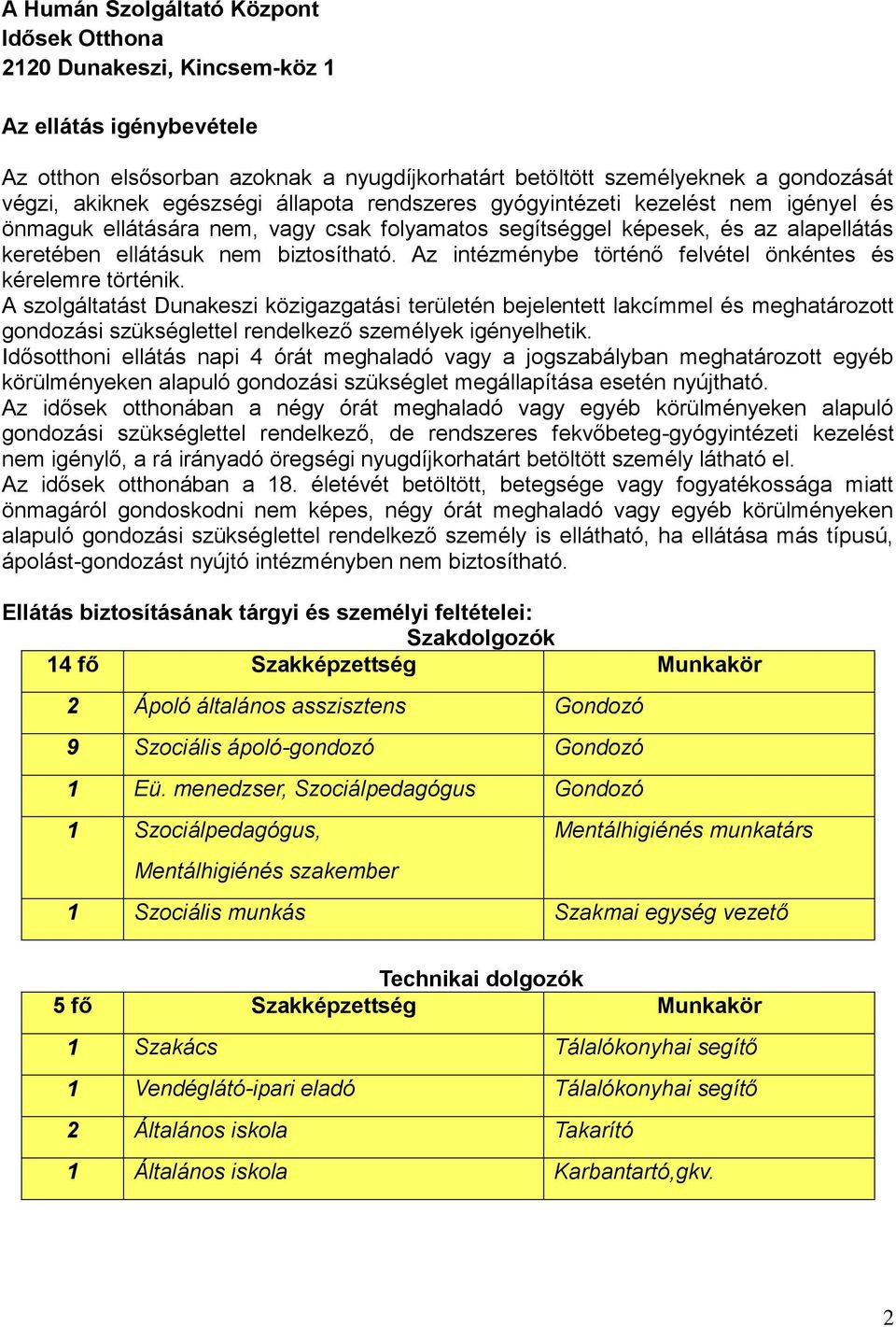 Az intézménybe történő felvétel önkéntes és kérelemre történik.