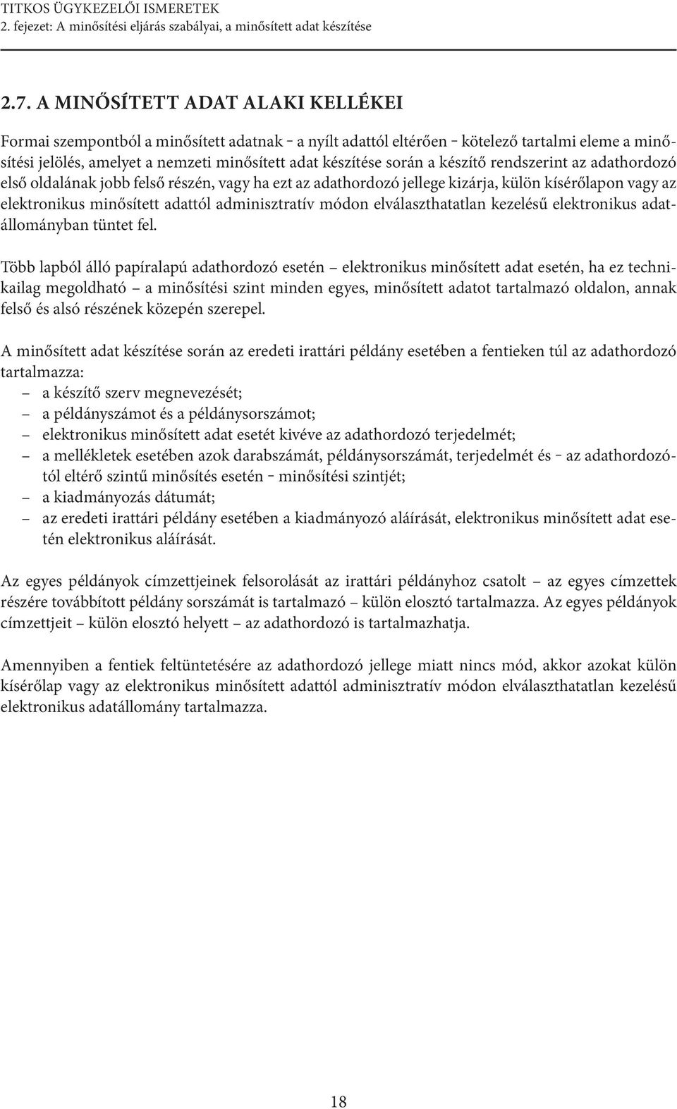 készítő rendszerint az adathordozó első oldalának jobb felső részén, vagy ha ezt az adathordozó jellege kizárja, külön kísérőlapon vagy az elektronikus minősített adattól adminisztratív módon