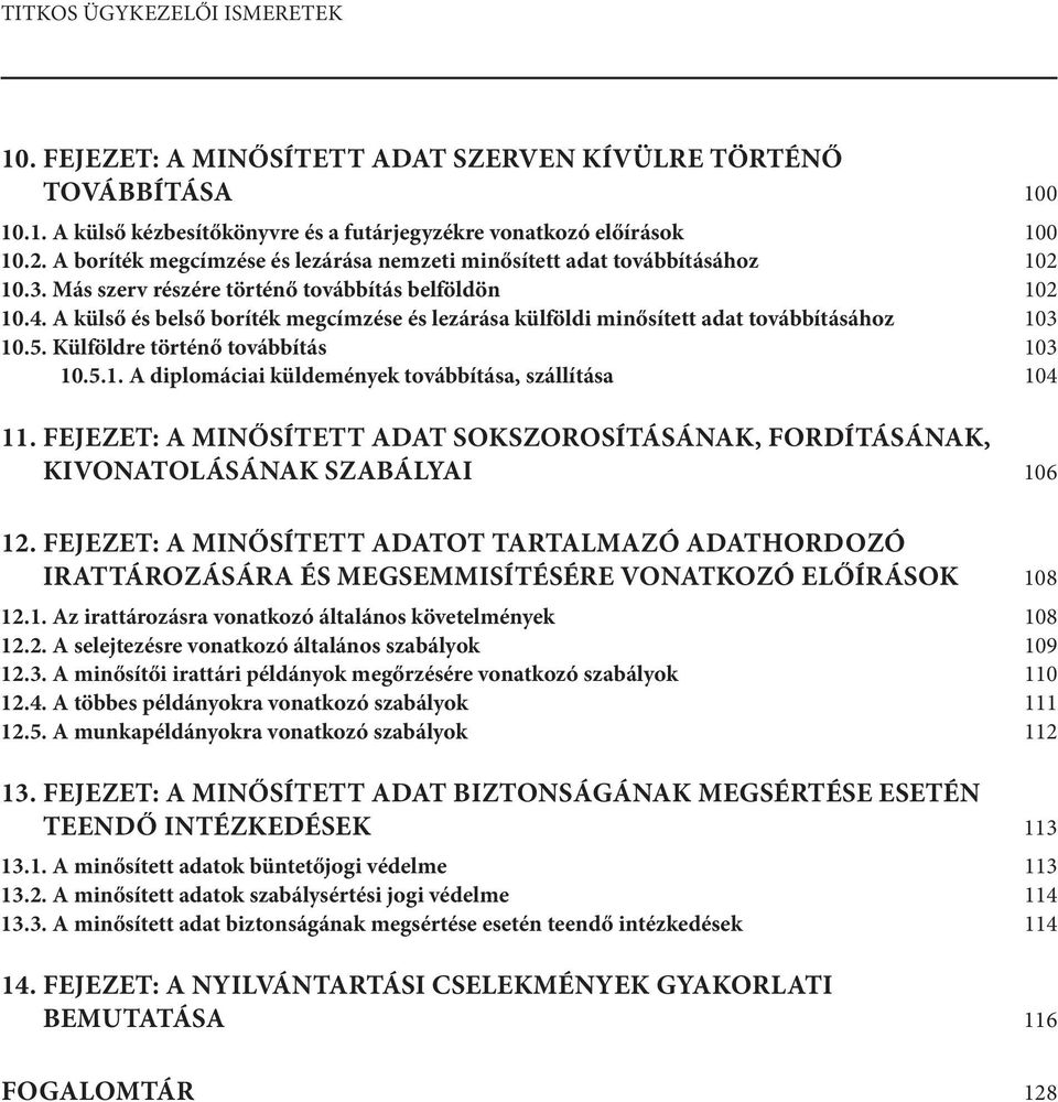 A külső és belső boríték megcímzése és lezárása külföldi minősített adat továbbításához 103 10.5. Külföldre történő továbbítás 103 10.5.1. A diplomáciai küldemények továbbítása, szállítása 104 11.