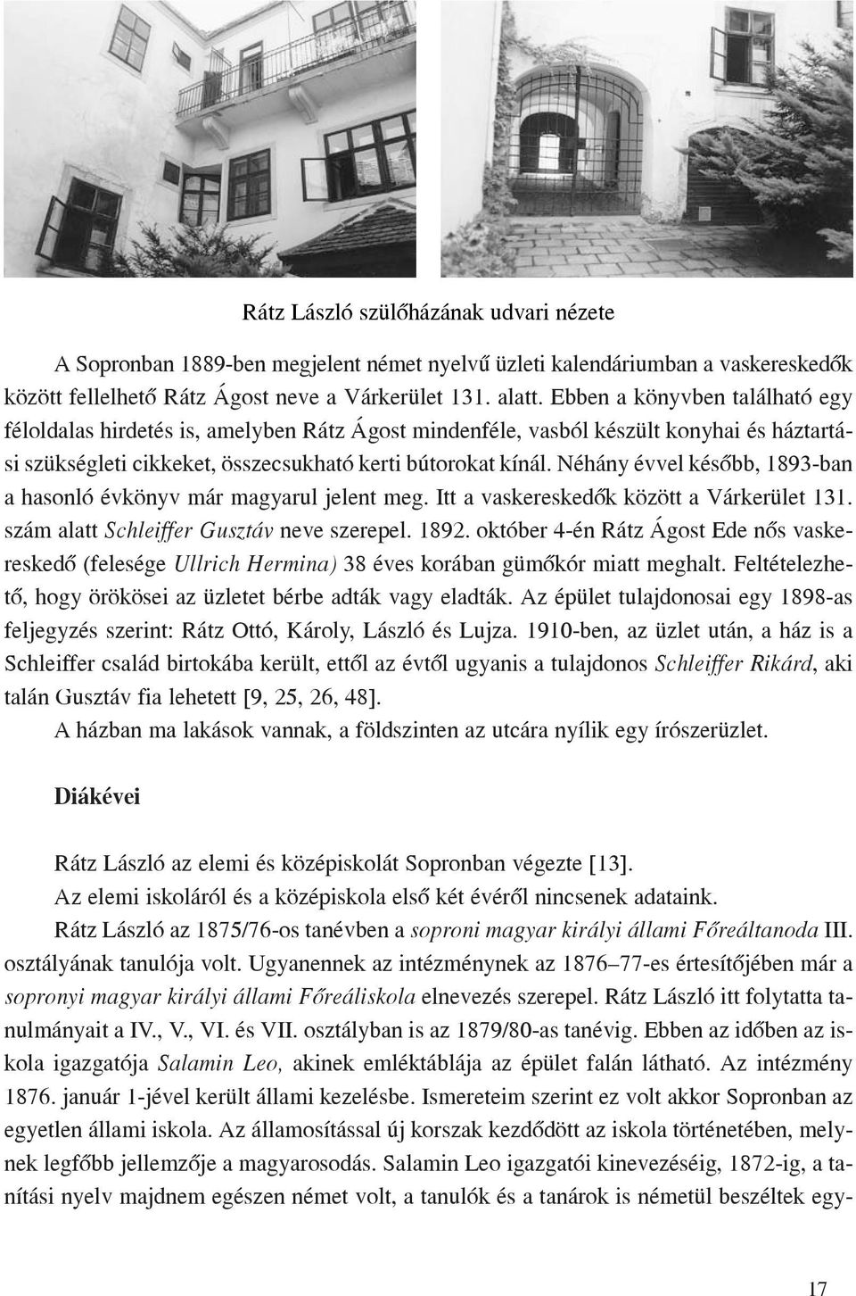 Néhány évvel késõbb, 1893-ban a hasonló évkönyv már magyarul jelent meg. Itt a vaskereskedõk között a Várkerület 131. szám alatt Schleiffer Gusztáv neve szerepel. 1892.