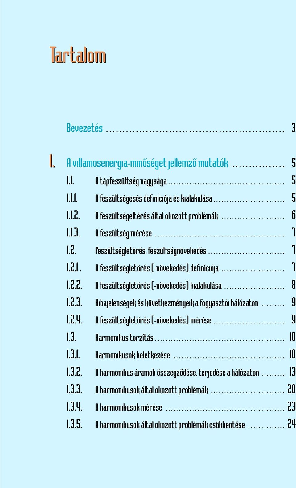 ............................ 7 1.2.1. A feszültségletörés (-növekedés) definíciója........................ 7 1.2.2. A feszültségletörés (-növekedés) kialakulása....................... 8 1.2.3.