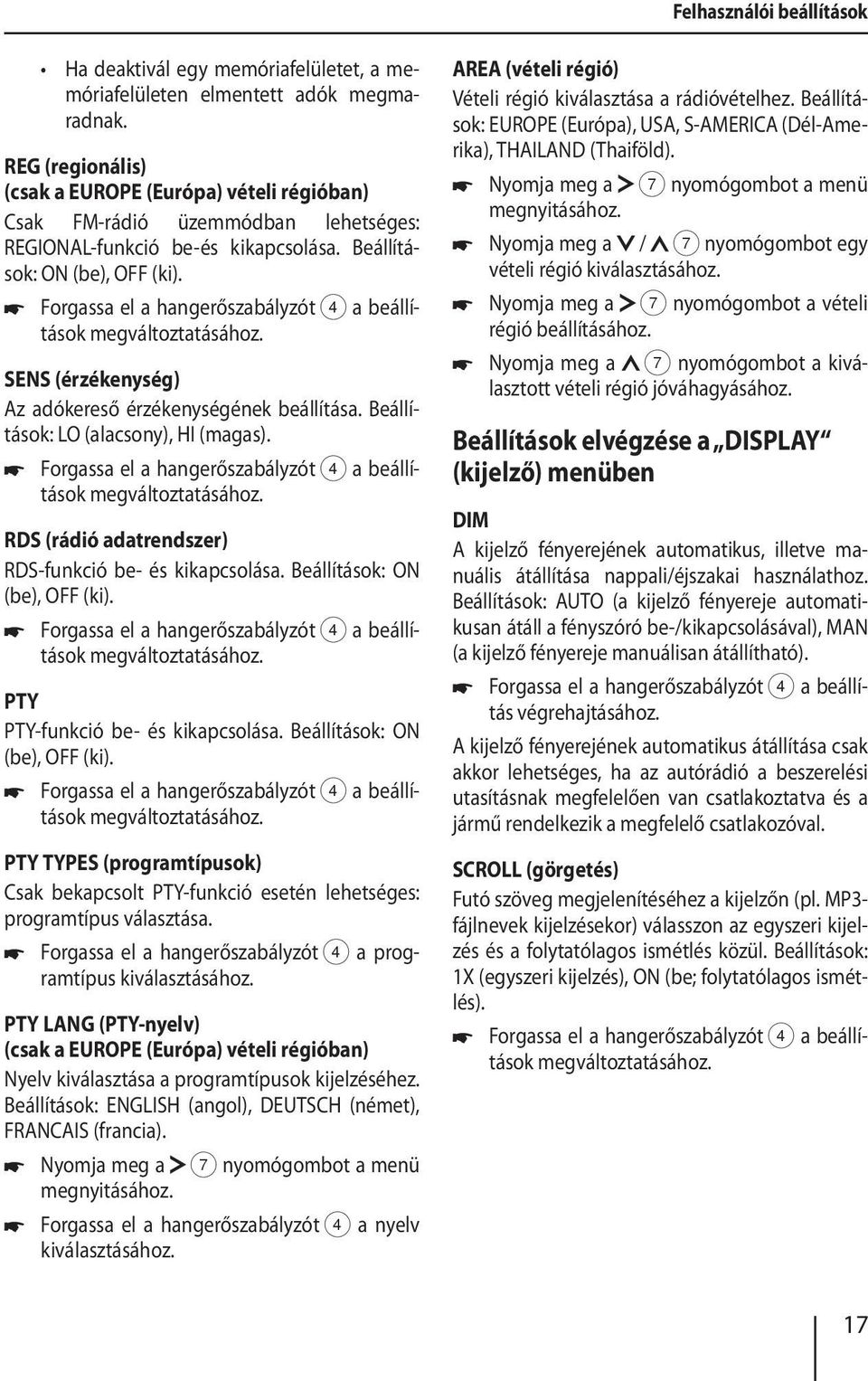 Forgassa el a hangerőszabályzót 4 a beállítások megváltoztatásához. SENS (érzékenység) Az adókereső érzékenységének beállítása. Beállítások: LO (alacsony), HI (magas).