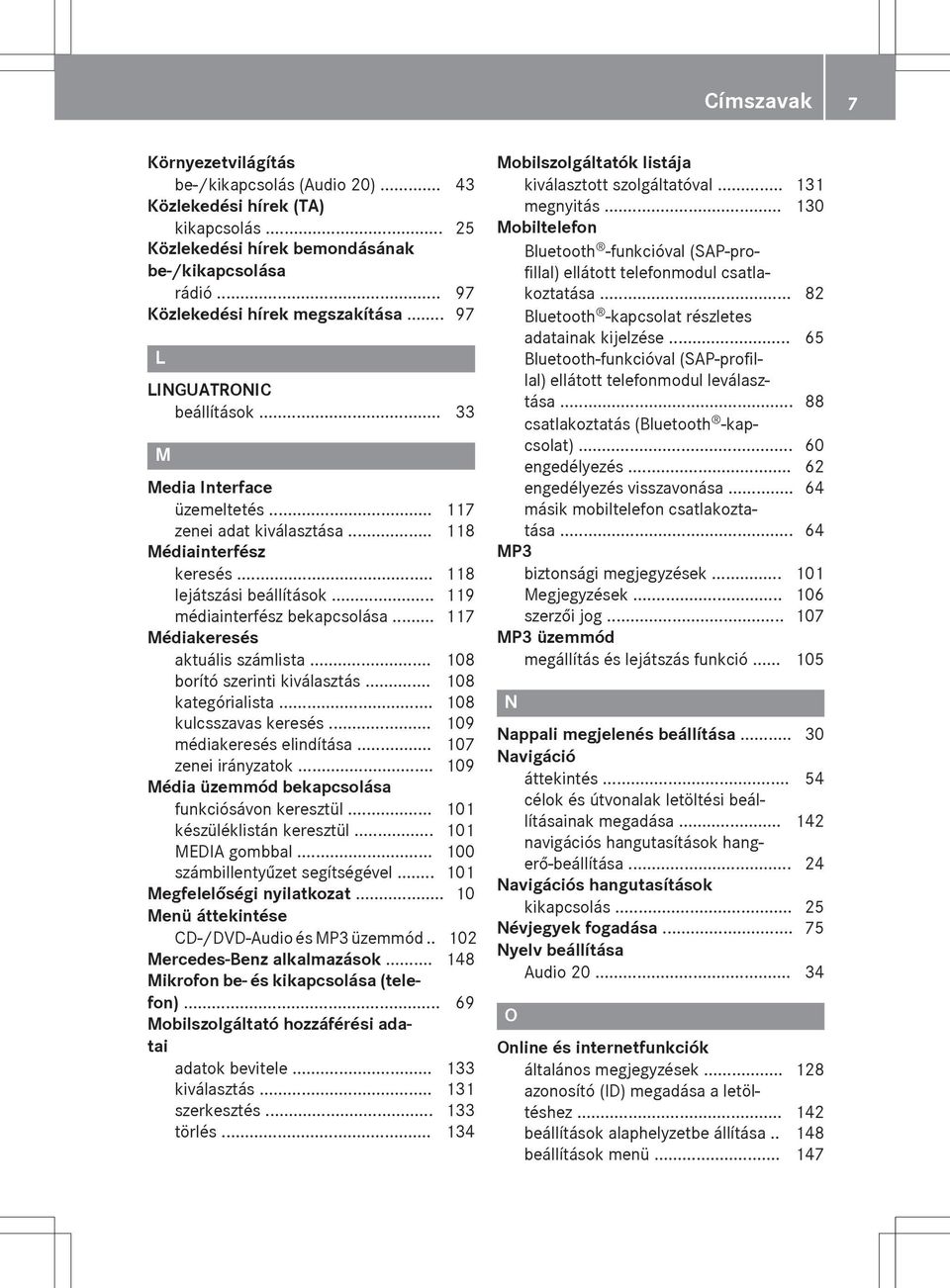 .. 117 Médiakeresés aktuális számlista... 108 borító szerinti kiválasztás... 108 kategórialista... 108 kulcsszavas keresés... 109 médiakeresés elindítása... 107 zenei irányzatok.