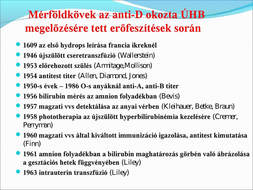 magzati vvs detektálása az anyai vérben (Kleihauer, Betke, Braun) 1958 phototherapia az újszülött hyperbilirubinémia kezelésére (Cremer, Perryman) 1960 magzati vvs által kiváltott