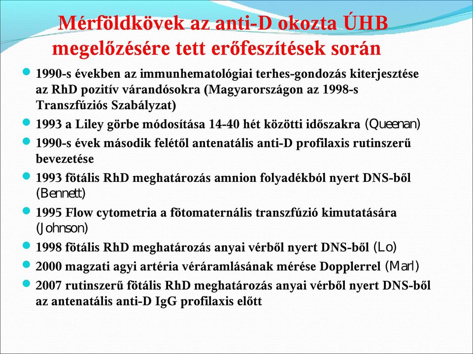 fötális RhD meghatározás amnion folyadékból nyert DNS-ből (Bennett) 1995 Flow cytometria a fötomaternális transzfúzió kimutatására (Johnson) 1998 fötális RhD meghatározás anyai vérből