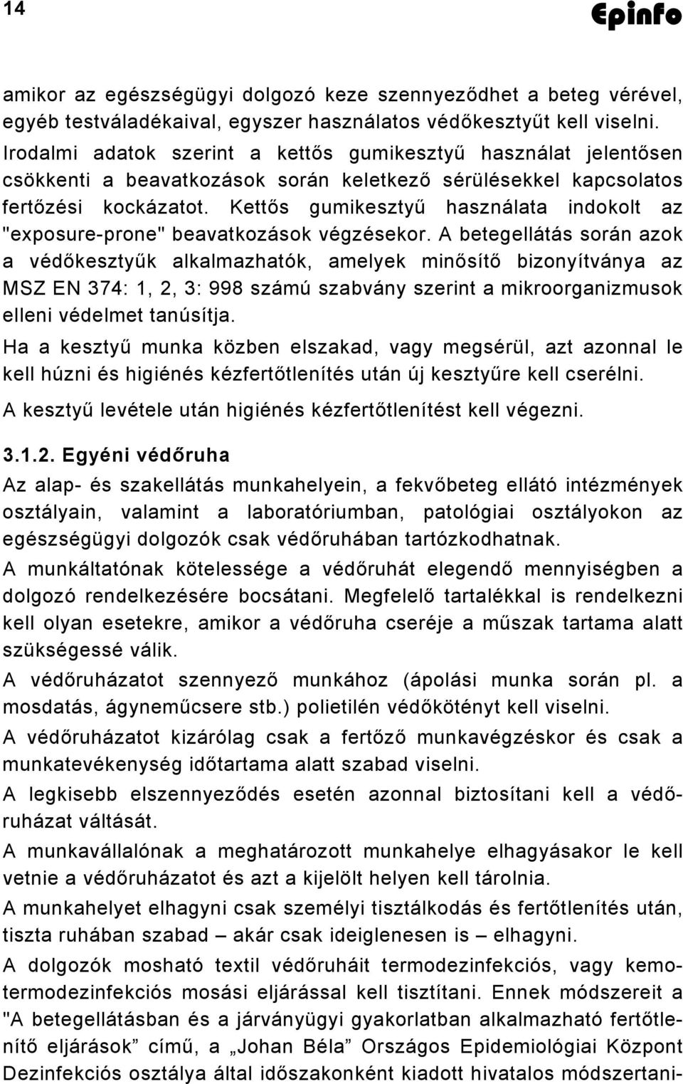 Kettős gumikesztyű használata indokolt az "exposure-prone" beavatkozások végzésekor.