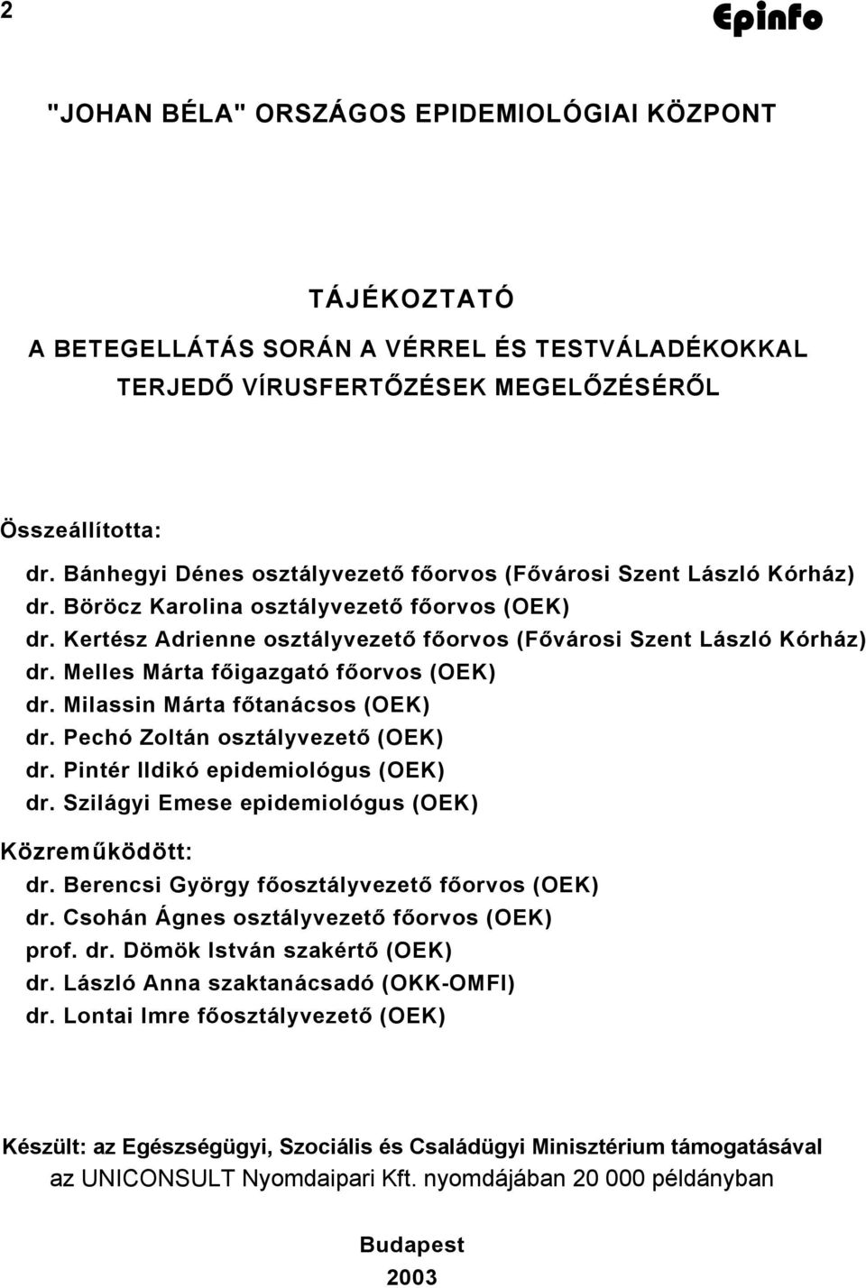 Melles Márta főigazgató főorvos (OEK) dr. Milassin Márta főtanácsos (OEK) dr. Pechó Zoltán osztályvezető (OEK) dr. Pintér Ildikó epidemiológus (OEK) dr.