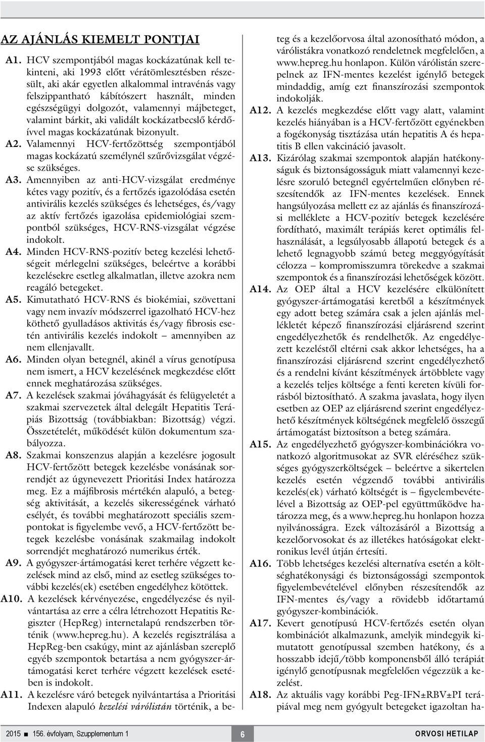 dolgozót, valamennyi májbeteget, valamint bárkit, aki validált kockázatbecslő kérdőívvel magas kockázatúnak bizonyult. A2.