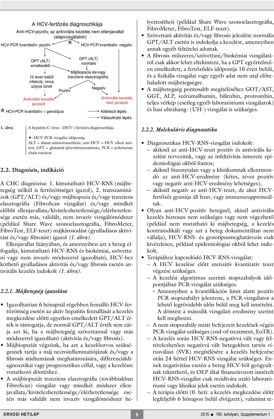 transzaminázok (GPT/ALT) és/vagy májbiopszia és/vagy tranziens elasztográfia (FibroScan vizsgálat) és/vagy mindkét előbbi ellenjavallata/kivitelezhetetlensége/elérhetetlensége esetén más, validált,