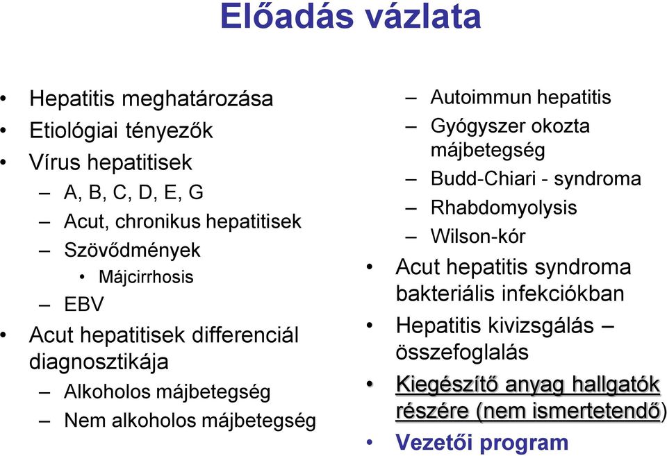 Autoimmun hepatitis Gyógyszer okozta májbetegség Budd-Chiari - syndroma Rhabdomyolysis Wilson-kór Acut hepatitis syndroma