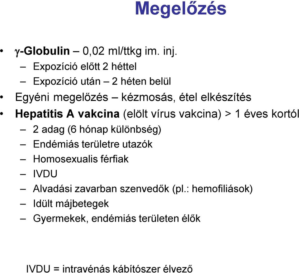 Hepatitis A vakcina (elölt vírus vakcina) > 1 éves kortól 2 adag (6 hónap különbség) Endémiás