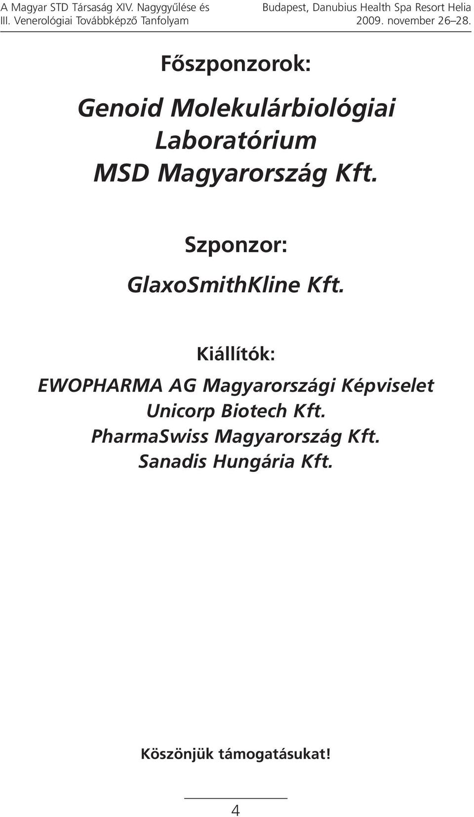 Fôszponzorok: Genoid Molekulárbiológiai Laboratórium MSD Magyarország Kft.