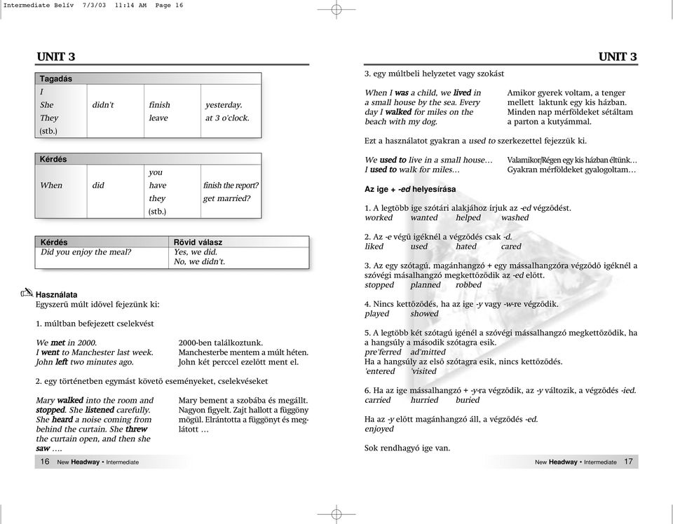 16 New Headway Intermediate 2000-ben találkoztunk. Manchesterbe mentem a múlt héten. John két perccel ezelôtt ment el. 2. egy történetben egymást követô eseményeket, cselekvéseket Mary bement a szobába és megállt.