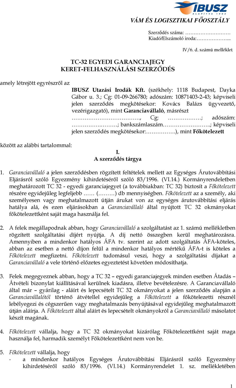 .; képviseli jelen szerződés megkötésekor:.), mint Főkötelezett között az alábbi tartalommal: I. A szerződés tárgya 1.