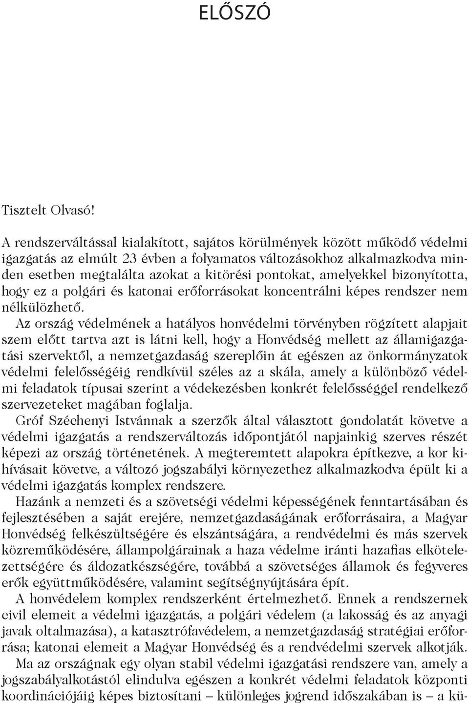 amelyekkel bizonyította, hogy ez a polgári és katonai erőforrásokat koncentrálni képes rendszer nem nélkülözhető.