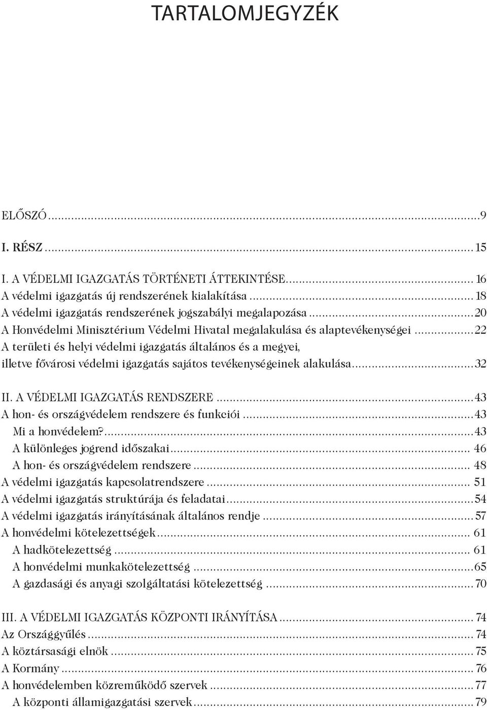 ..22 A területi és helyi védelmi igazgatás általános és a megyei, illetve fővárosi védelmi igazgatás sajátos tevékenységeinek alakulása...32 II. A védelmi igazgatás rendszere.