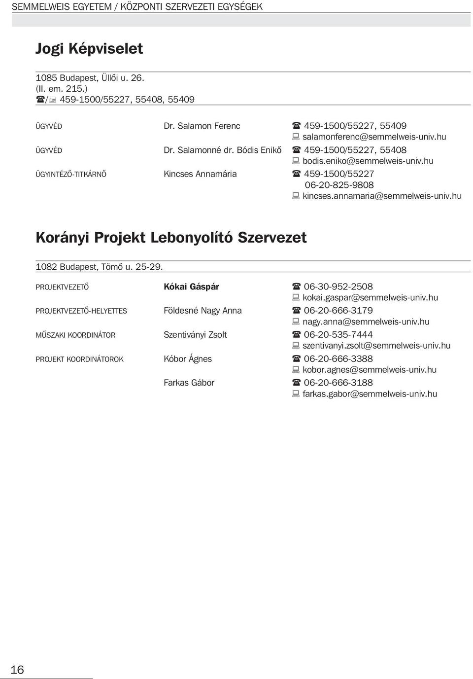 hu Korányi Projekt Lebonyolító Szervezet 1082 Budapest, Tömõ u. 25-29. PROJEKTVEZETÕ Kókai Gáspár 06-30-952-2508 kokai.gaspar@semmelweis-univ.