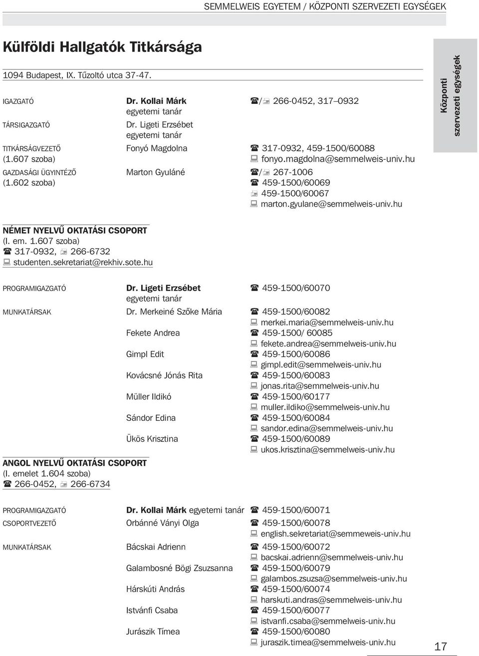 602 szoba) 459-1500/60069 459-1500/60067 marton.gyulane@semmelweis-univ.hu Központi szervezeti egységek NÉMET NYELVÛ OKTATÁSI CSOPORT (I. em. 1.607 szoba) 317-0932, 266-6732 studenten.