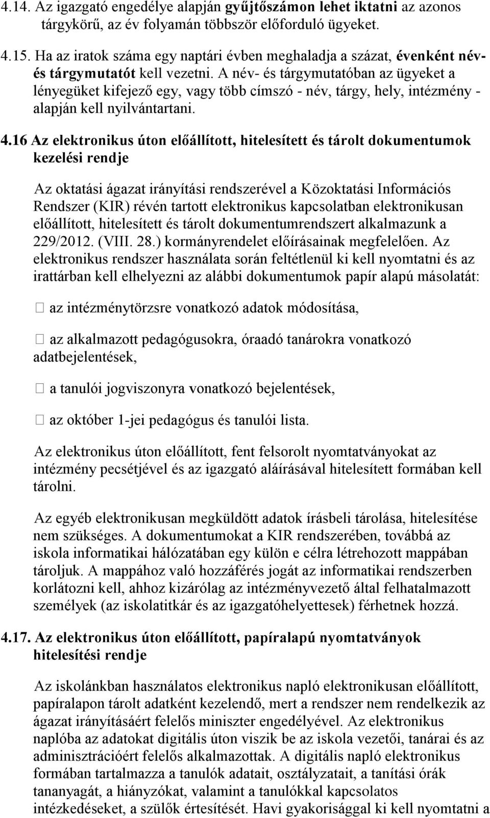 A név- és tárgymutatóban az ügyeket a lényegüket kifejező egy, vagy több címszó - név, tárgy, hely, intézmény - alapján kell nyilvántartani. 4.