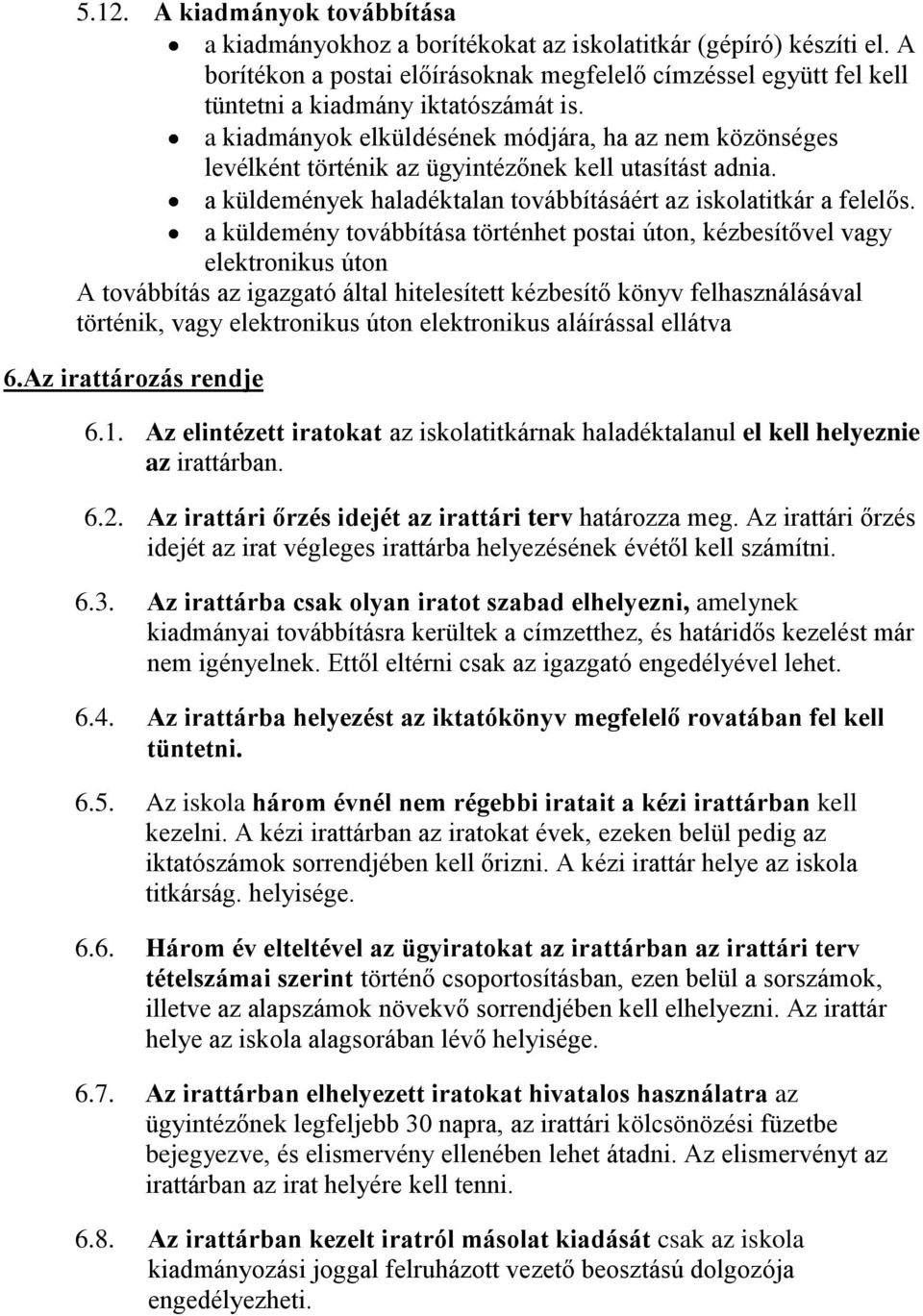 a kiadmányok elküldésének módjára, ha az nem közönséges levélként történik az ügyintézőnek kell utasítást adnia. a küldemények haladéktalan továbbításáért az iskolatitkár a felelős.