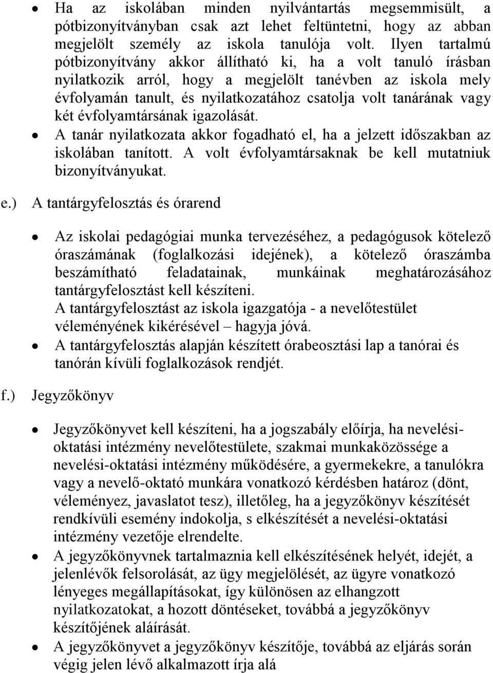 vagy két évfolyamtársának igazolását. A tanár nyilatkozata akkor fogadható el